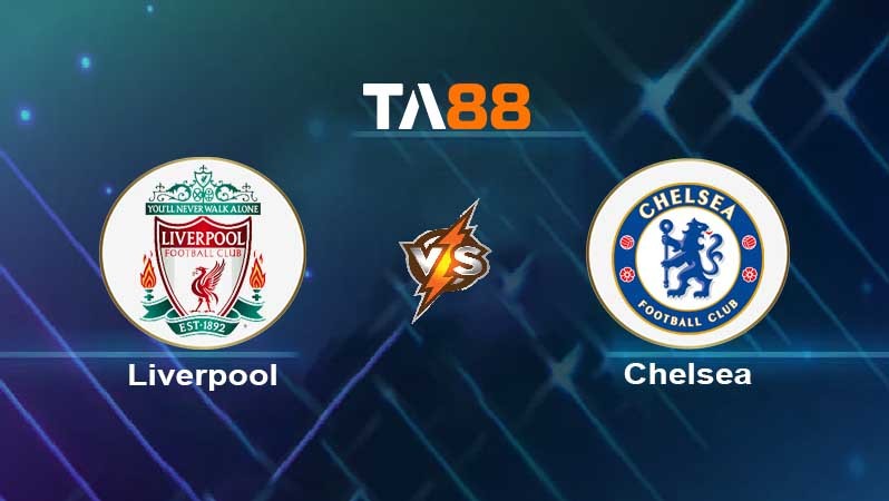 TA88 Soi kèo nhận định Liverpool vs Chelsea , 19h30 ngày 21/01/2022