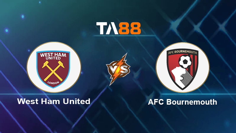 TA88 Soi kèo nhận định West Ham United vs AFC Bournemouth , 02h00 ngày 25/10/2022