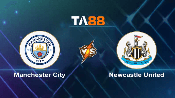 TA88 Soi kèo nhận định Manchester City vs Newcastle United, 02h00 ngày 20/08/2023