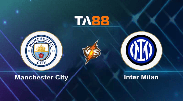 TA88 Soi kèo nhận định Manchester City vs Inter Milan , 02h00 ngày 11/06/2023