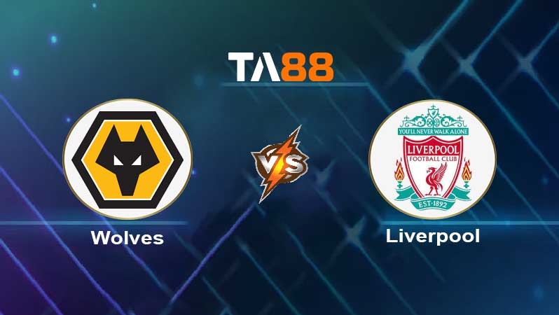 TA88 Soi kèo nhận định Wolverhampton Wanderers vs Liverpool FC , 02h45 ngày 18/01/2022