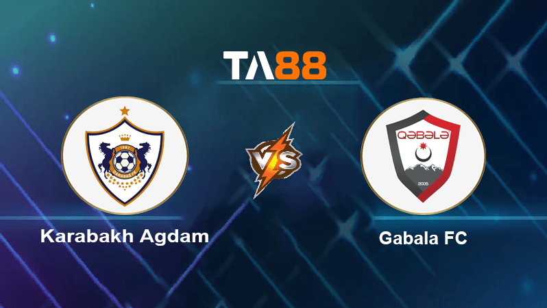 TA88 Soi kèo nhận định Karabakh Agdam vs Gabala FC , 19h45 ngày 12/12/2022