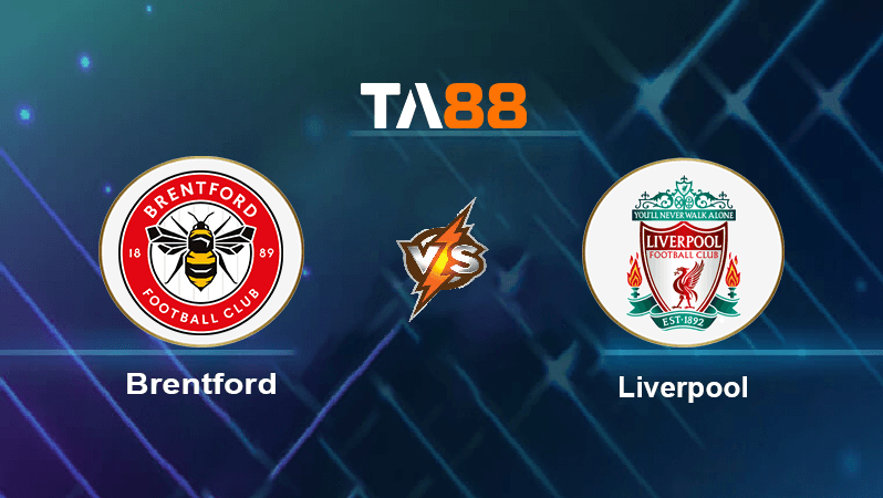 TA88 Soi kèo nhận định Brentford vs Liverpool, 00h30 ngày 03/01/2023