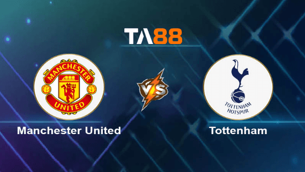 TA88 Soi kèo nhận định Manchester United vs Tottenham, 23h30 ngày 14/01/2024