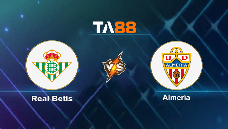 TA88 Soi kèo nhận định Real Betis vs Almería, 02h00 ngày 17/10/2022