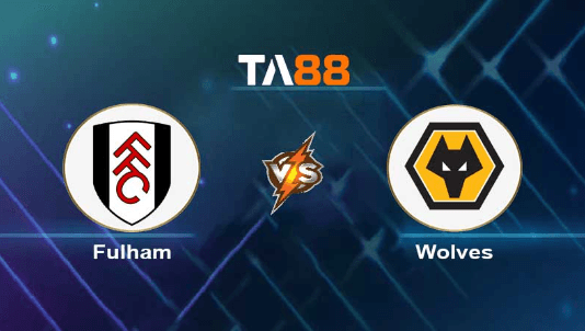 TA88 Soi kèo nhận định Fulham vs Wolverhampton Wanderers, 03h00 ngày 28/11/2023