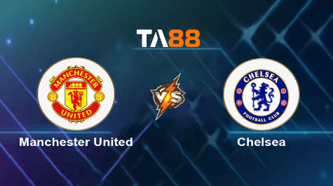 TA88 Soi kèo nhận định Manchester United vs Chelsea, 03h15 ngày 07/12/2023