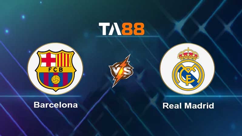 TA88 Soi kèo nhận định Barcelona vs Real Madrid , 03h00 ngày 20/03/2023