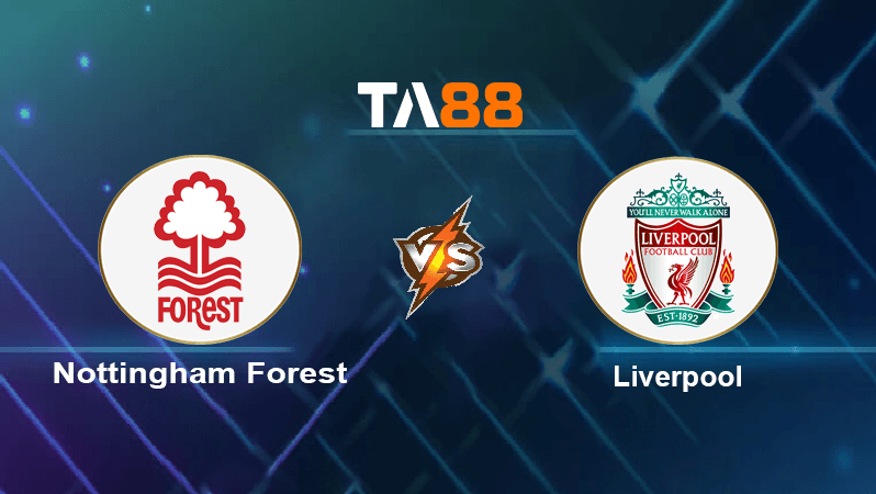 TA88 Soi kèo nhận định Nottingham Forest vs Liverpool , 18h30 ngày 22/10/2022
