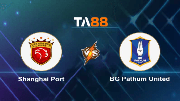 TA88 Soi kèo nhận định Shanghai Port vs BG Pathum United, 18h30 ngày 22/08/2023