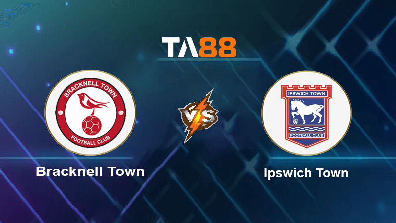 TA88 Soi kèo nhận định Bracknell Town vs Ipswich Town , 02h45 ngày 08/11/2022