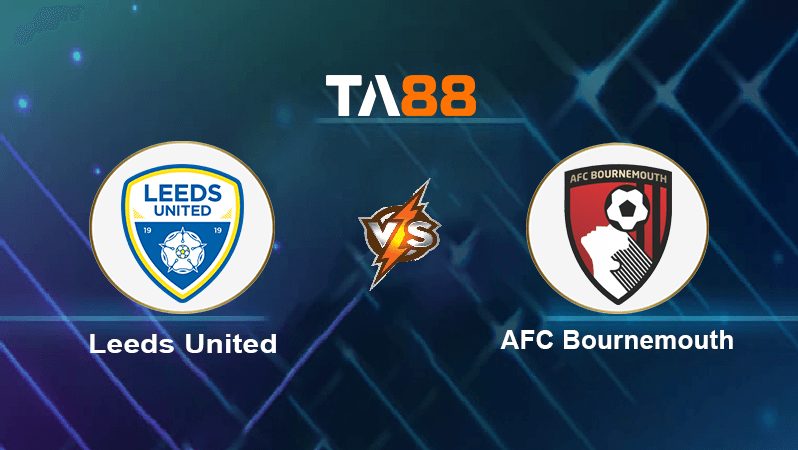 TA88 Soi kèo nhận định Leeds United vs AFC Bournemouth , 22h00 ngày 05/11/2022