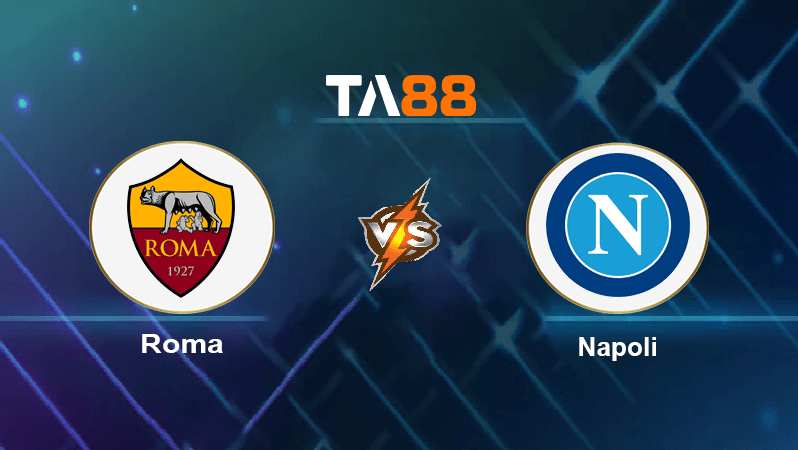 TA88 Soi kèo nhận định Roma vs Napoli, 01h45 ngày 24/10/2022