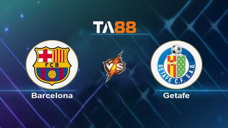 TA88 Soi kèo nhận định Barcelona vs Getafe , 00h30 ngày 23/01/2022