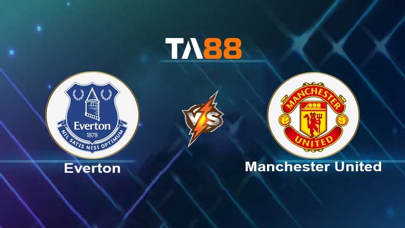 TA88 Soi kèo nhận định Everton vs Manchester United, 01h00 ngày 10/10/2021