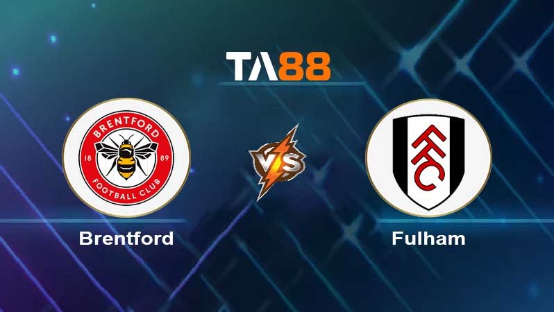 TA88 Soi kèo nhận định Brentford vs Fulham , 03h00 ngày 07/03/2023