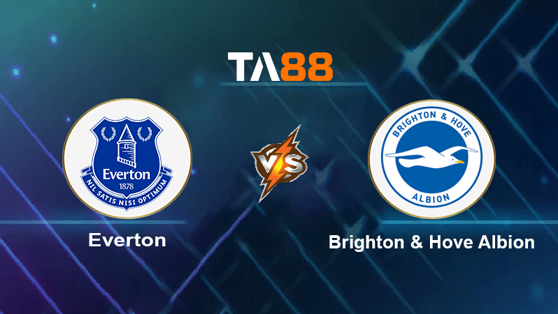 TA88 Soi kèo nhận định Everton vs Brighton & Hove Albion, 02h45 ngày 04/01/2023