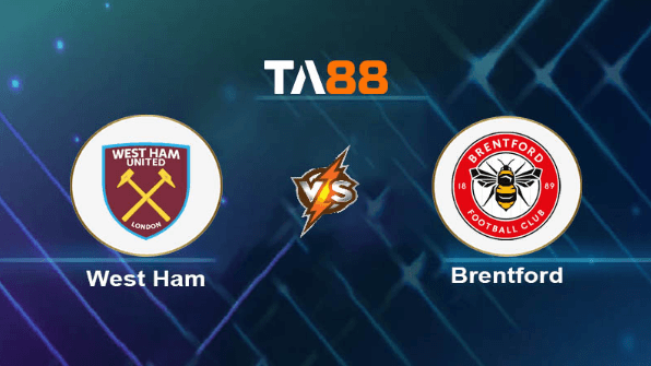 TA88 Soi kèo nhận định West Ham vs Brentford, 03h00 ngày 27/02/2024