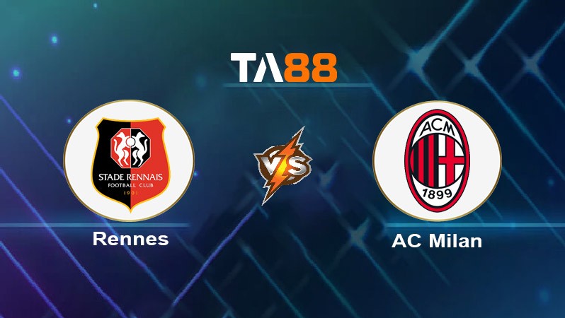 TA88 Soi kèo nhận định Rennes vs AC Milan, 00h45 ngày 23/02/2024