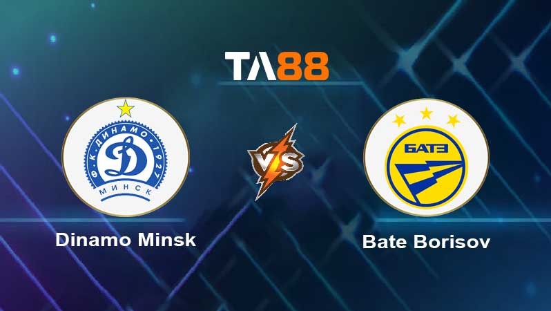 TA88 Soi kèo nhận định Dinamo Minsk vs Bate Borisov, 20h00 ngày 26/08/2026
