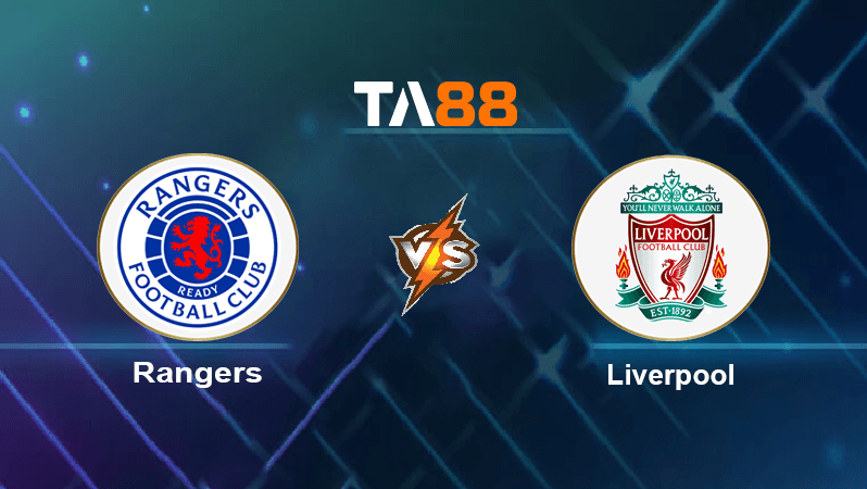 TA88 Soi kèo nhận định Rangers vs Liverpool , 02h00 ngày 13/10/2022