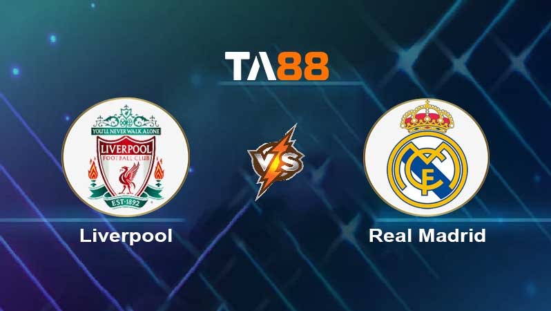 TA88 Soi kèo nhận định Liverpool vs Real Madrid , 03h00 ngày 22/02/2023