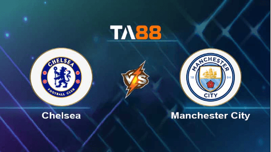 TA88 Soi kèo nhận định Chelsea vs Manchester City, 23h30 ngày 12/11/2023