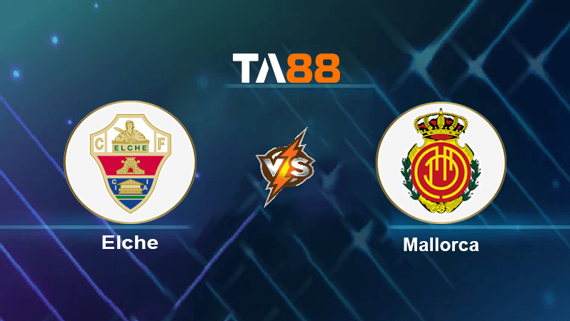 TA88 Soi kèo nhận định Elche vs Mallorca, 02h00 ngày 11/10/2022