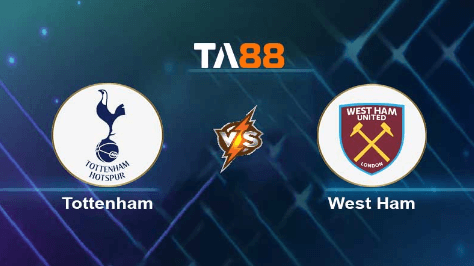 TA88 Soi kèo nhận định Tottenham Hotspurs vs West Ham United, 03h15 ngày 08/12/2023