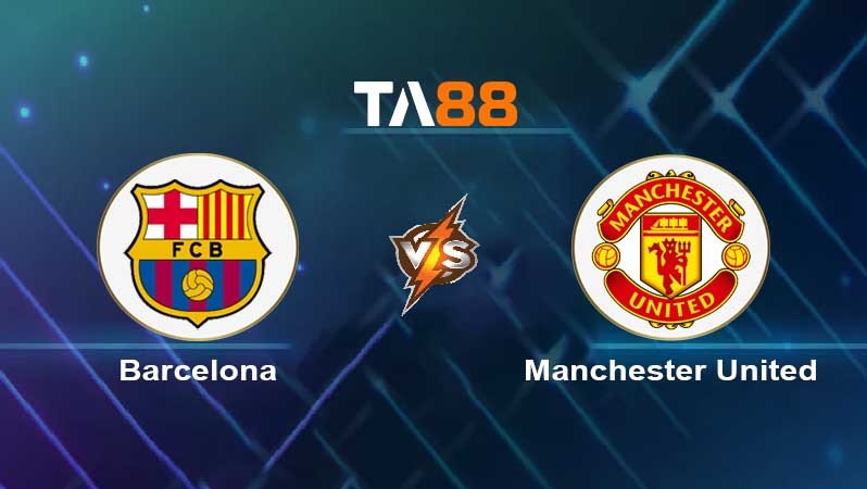 TA88 Soi kèo nhận định Barcelona vs Manchester United , 00h45 ngày 17/02/2022