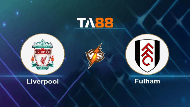 TA88 Soi kèo nhận định Liverpool vs Fulham, 03h00 ngày 11/01/2024