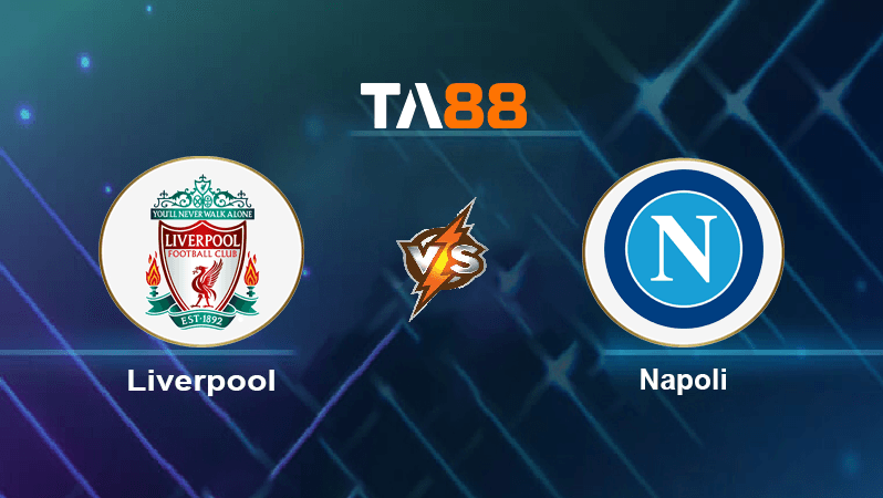 TA88 Soi kèo nhận dịnh Liverpool vs Napoli, 03h00 ngày 02/11/2022