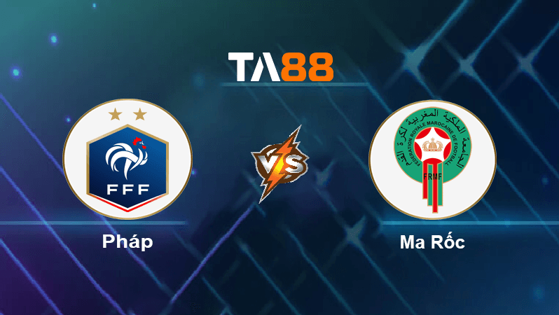 TA88 Soi kèo nhận định Pháp vs Ma Rốc , 02h00 ngày 15/12/2022