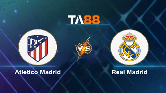 TA88 Soi kèo nhận định Atletico Madrid vs Real Madrid, 02h00 ngày 25/09/2023