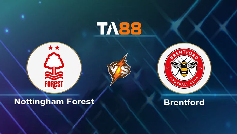 TA88 Soi kèo nhận định Nottingham Forest vs Brentford, 20h00 ngày 01/10/2023