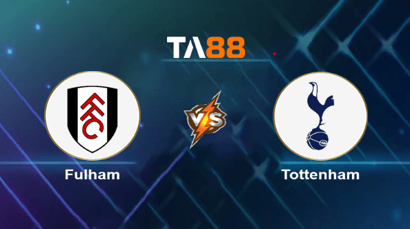 TA88 Soi kèo nhận định Fulham vs Tottenham Hotspurs, 00h30 ngày 17/03/2024