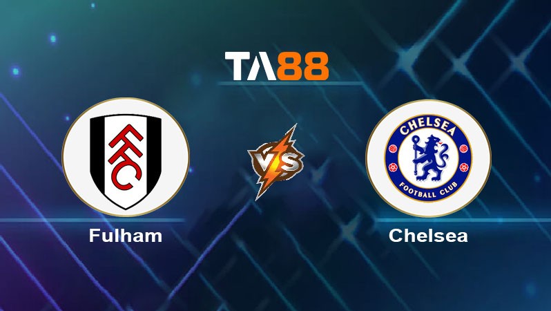 TA88 Soi kèo nhận định Fulham vs Chelsea, 02h00 ngày 03/10/2023