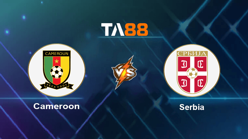 TA88 Soi kèo nhận định Cameroon vs Serbia, 17h00 ngày 28/11/2022