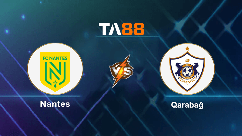 TA88 Soi kèo nhận định Nantes vs Qarabağ, 02h00 ngày 28/10/2022