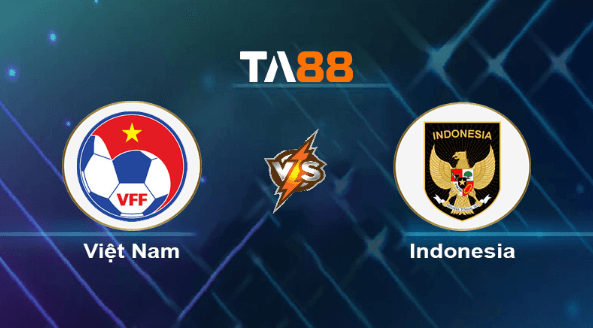 TA88 Soi kèo nhận định Việt Nam vs Indonesia, 19h00 ngày 26/03/2024