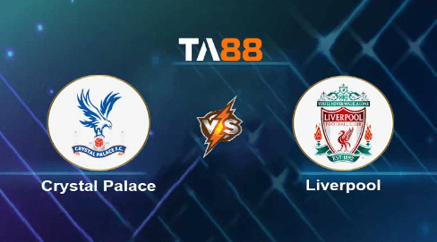 TA88 Soi kèo nhận định Crystal Palace vs Liverpool, 19h30 ngày 09/12/2023