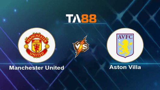 TA88 Soi kèo nhận định Manchester United vs Aston Villa, 03h00 ngày 27/12/2023