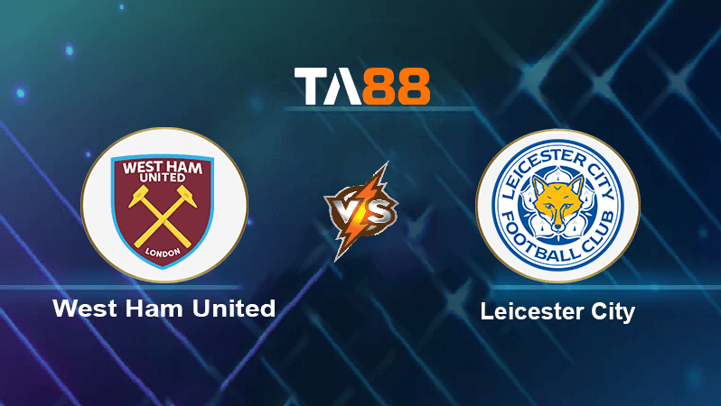 TA88 Soi kèo nhận định West Ham United vs Leicester City, 22h00 ngày 12/11/2022