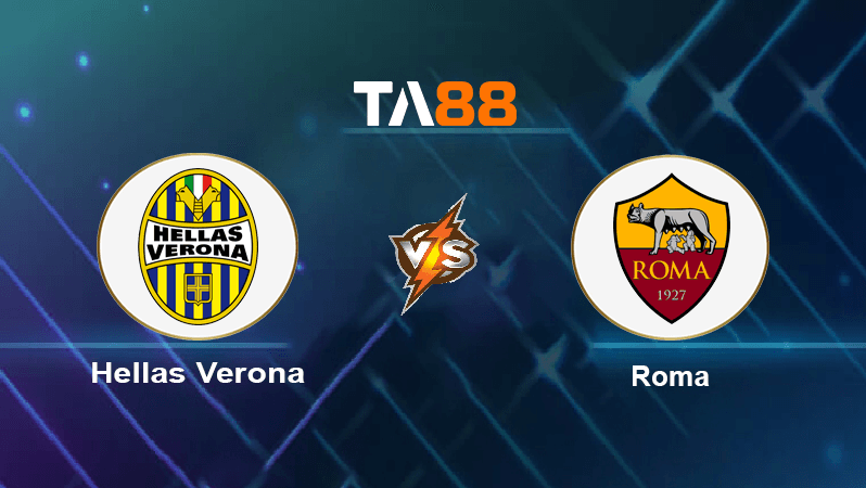 TA88 Soi kèo nhận định Hellas Verona vs AS Roma , 00h30 ngày 01/11/2022
