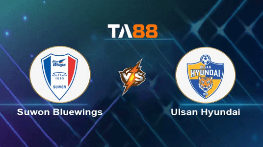 TA88 Soi kèo nhận định Suwon Bluewings vs Ulsan Hyundai , 17h00 ngày 15/07/2023