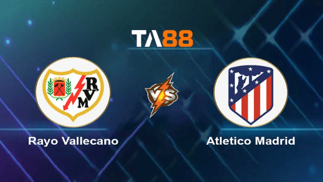 TA88 Soi kèo nhận định Rayo Vallecano vs Atletico Madrid , 02h00 ngày 10/04/2023