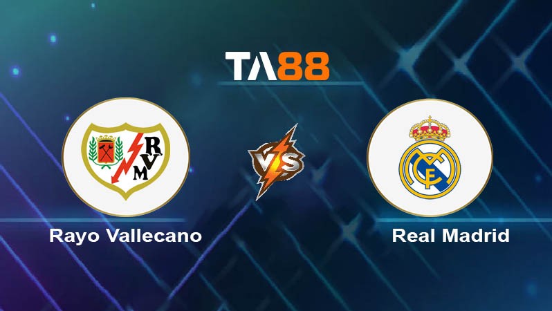 TA88 Soi kèo nhận định Rayo Vallecano vs Real Madrid, 20h00 ngày 18/02/2024