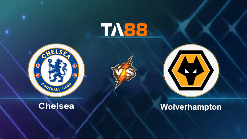 TA88 Soi kèo nhận định Chelsea vs Wolverhampton Wanderers , 21h00 ngày 08/10/2022