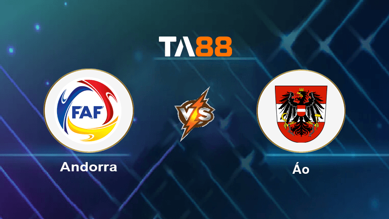 TA88 Soi kèo nhận định Andorra vs Áo, 00h00 ngày 17/11/2022