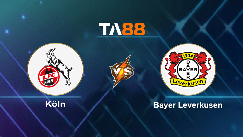 TA88 Soi kèo nhận định FC Koln vs Bayer Leverkusen , 00h30 ngày 10/11/2022